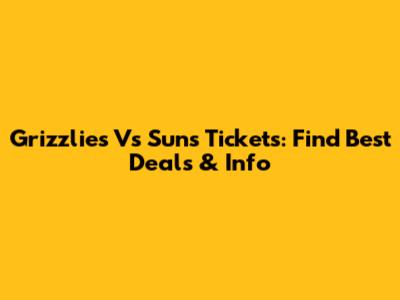 Grizzlies Vs Suns Tickets: Find Best Deals & Info