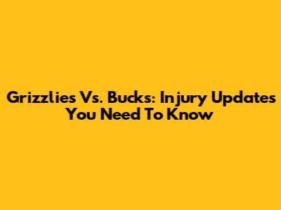 Grizzlies Vs. Bucks: Injury Updates You Need To Know