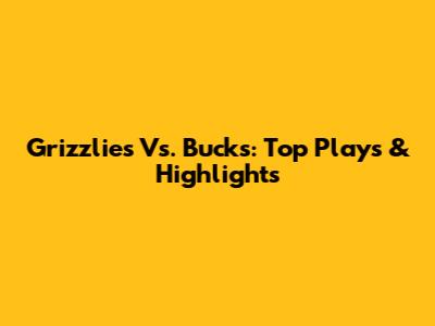 Grizzlies Vs. Bucks: Top Plays & Highlights