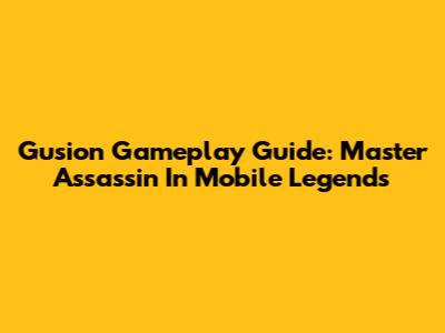 Gusion Gameplay Guide: Master Assassin In Mobile Legends