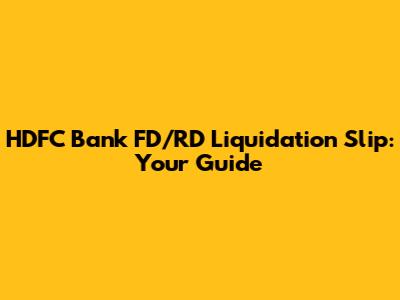 HDFC Bank FD/RD Liquidation Slip: Your Guide