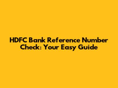 HDFC Bank Reference Number Check: Your Easy Guide