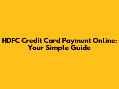 HDFC Credit Card Payment Online: Your Simple Guide