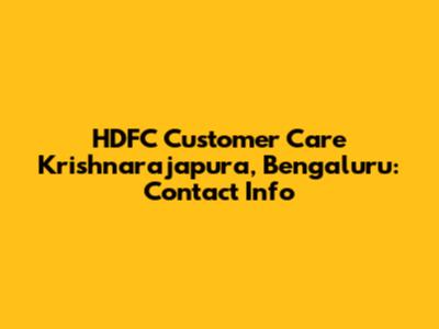 HDFC Customer Care Krishnarajapura, Bengaluru: Contact Info