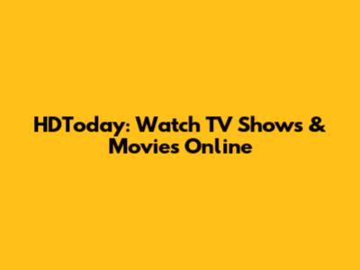 HDToday: Watch TV Shows & Movies Online