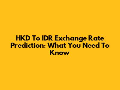 HKD To IDR Exchange Rate Prediction: What You Need To Know