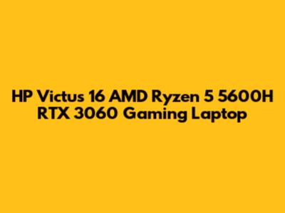 HP Victus 16 AMD Ryzen 5 5600H RTX 3060 Gaming Laptop