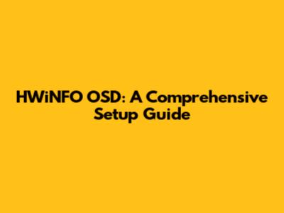 HWiNFO OSD: A Comprehensive Setup Guide