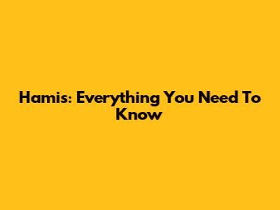 Hamis: Everything You Need To Know