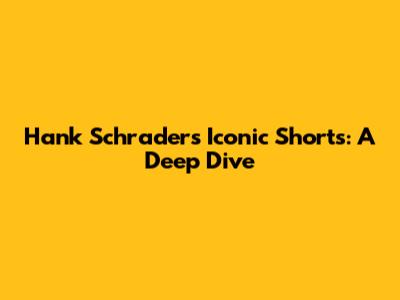 Hank Schrader's Iconic Shorts: A Deep Dive