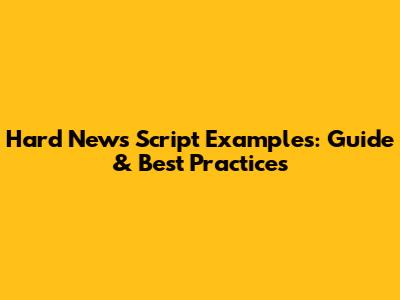 Hard News Script Examples: Guide & Best Practices