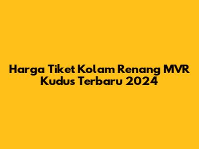 Harga Tiket Kolam Renang MVR Kudus Terbaru 2024