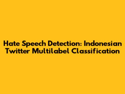 Hate Speech Detection: Indonesian Twitter Multilabel Classification