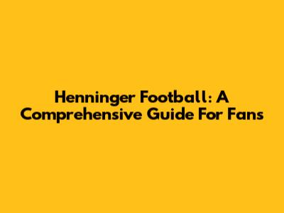 Henninger Football: A Comprehensive Guide For Fans