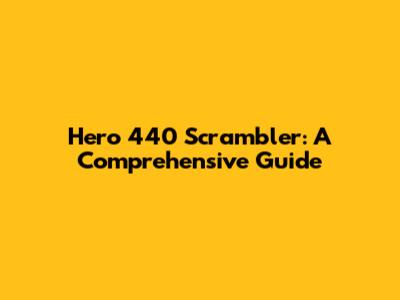Hero 440 Scrambler: A Comprehensive Guide
