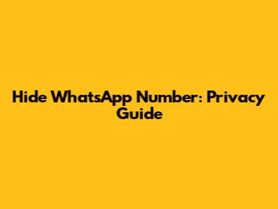 Hide WhatsApp Number: Privacy Guide