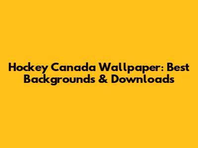 Hockey Canada Wallpaper: Best Backgrounds & Downloads