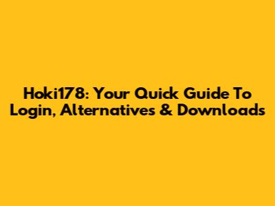 Hoki178: Your Quick Guide To Login, Alternatives & Downloads