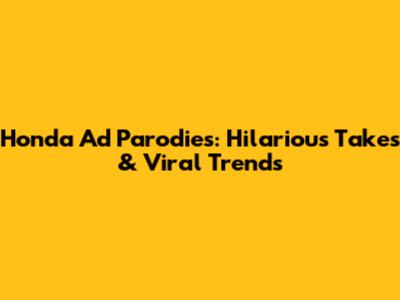 Honda Ad Parodies: Hilarious Takes & Viral Trends