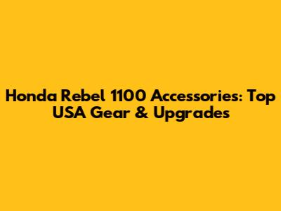 Honda Rebel 1100 Accessories: Top USA Gear & Upgrades