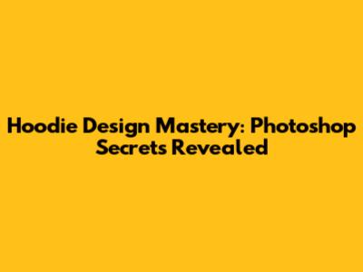 Hoodie Design Mastery: Photoshop Secrets Revealed