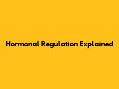 Hormonal Regulation Explained