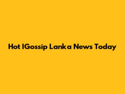 Hot IGossip Lanka News Today
