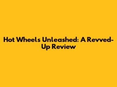Hot Wheels Unleashed: A Revved-Up Review