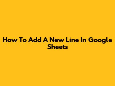 How To Add A New Line In Google Sheets