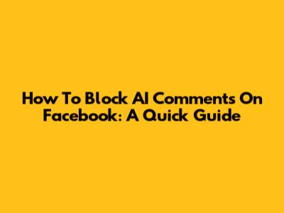 How To Block AI Comments On Facebook: A Quick Guide