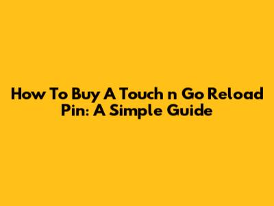 How To Buy A Touch 'n Go Reload Pin: A Simple Guide