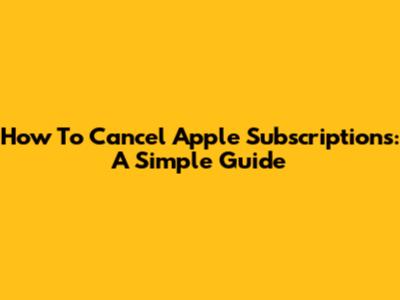 How To Cancel Apple Subscriptions: A Simple Guide