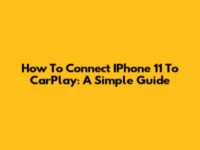 How To Connect IPhone 11 To CarPlay: A Simple Guide