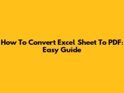 How To Convert Excel Sheet To PDF: Easy Guide