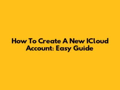 How To Create A New ICloud Account: Easy Guide