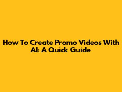 How To Create Promo Videos With AI: A Quick Guide