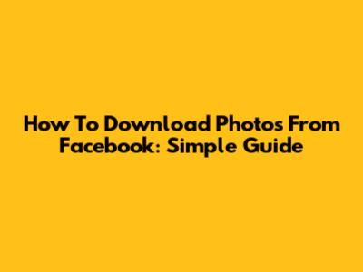 How To Download Photos From Facebook: Simple Guide