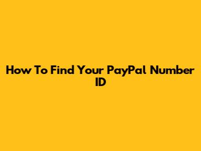 How To Find Your PayPal Number ID