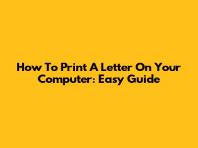 How To Print A Letter On Your Computer: Easy Guide