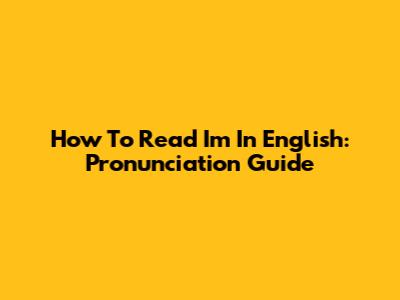How To Read 'I'm' In English: Pronunciation Guide