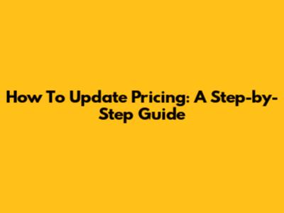 How To Update Pricing: A Step-by-Step Guide