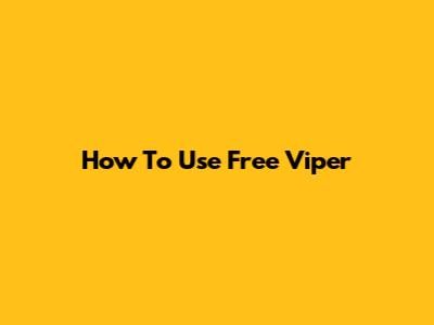How To Use Free Viper
