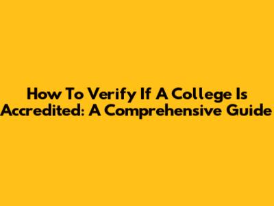 How To Verify If A College Is Accredited: A Comprehensive Guide