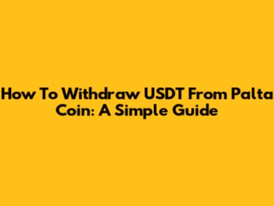 How To Withdraw USDT From Palta Coin: A Simple Guide