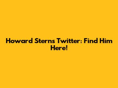 Howard Stern's Twitter: Find Him Here!