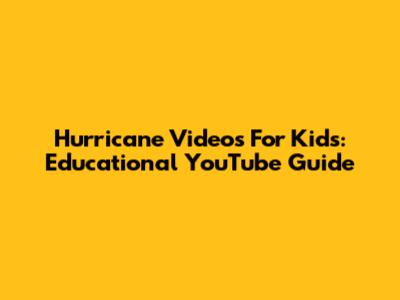 Hurricane Videos For Kids: Educational YouTube Guide