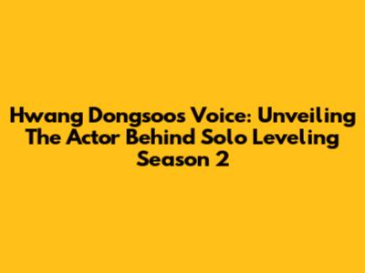 Hwang Dongsoo's Voice: Unveiling The Actor Behind Solo Leveling Season 2
