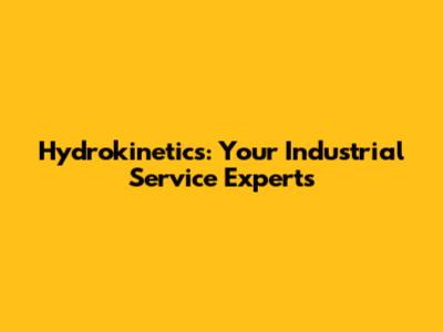 Hydrokinetics: Your Industrial Service Experts