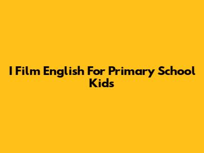 I Film English For Primary School Kids