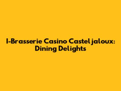 I-Brasserie Casino Casteljaloux: Dining Delights